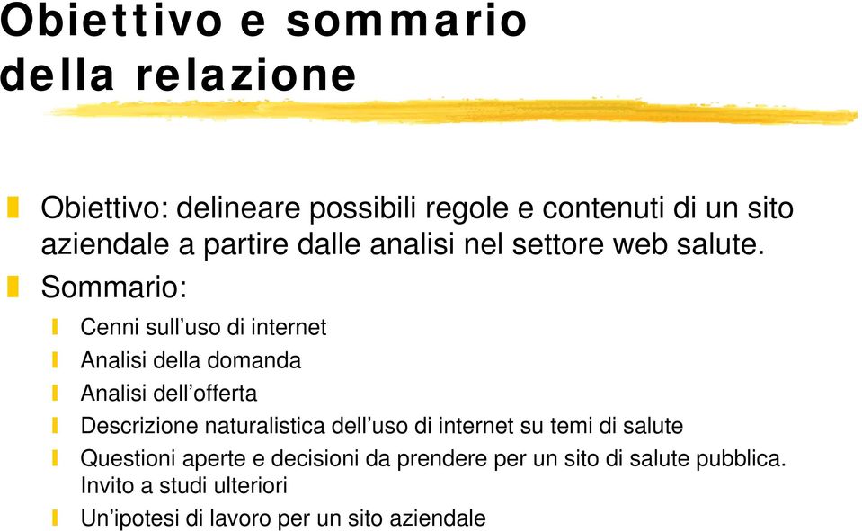 Sommario: Cenni sull uso di internet Analisi della domanda Analisi dell offerta Descrizione naturalistica dell