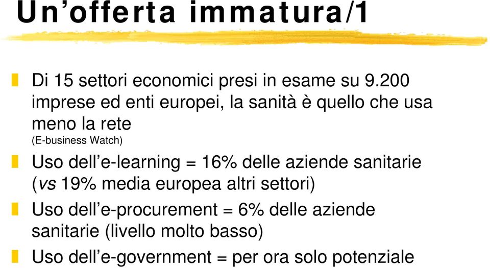 Uso dell e-learning = 16% delle aziende sanitarie (vs 19% media europea altri settori) Uso