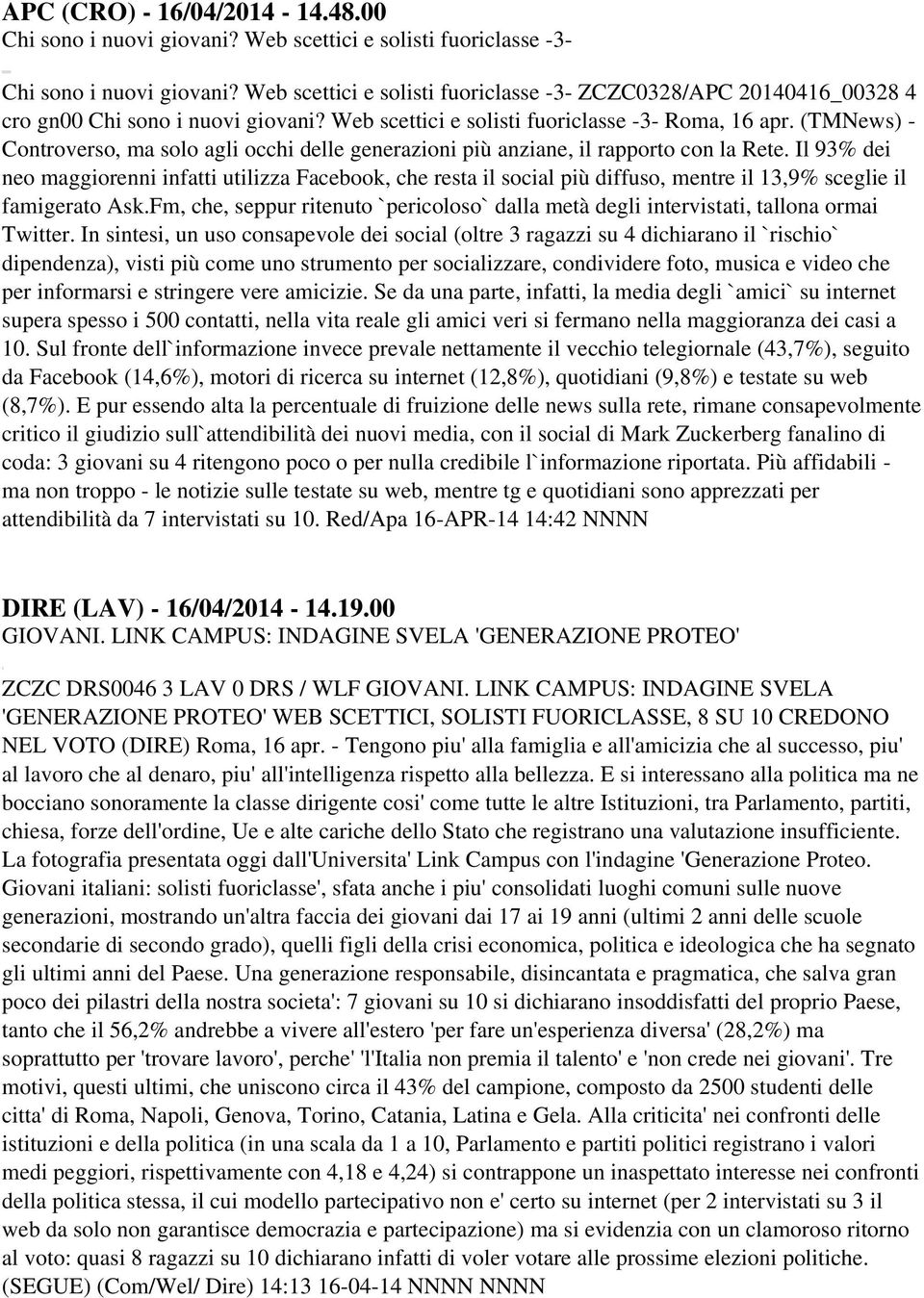 (TMNews) - Controverso, ma solo agli occhi delle generazioni più anziane, il rapporto con la Rete.