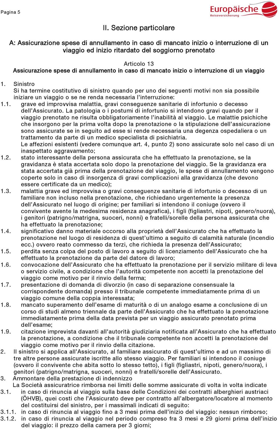 annullamento in caso di mancato inizio o interruzione di un viaggio 1.