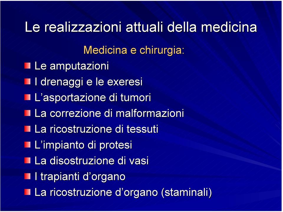 di malformazioni La ricostruzione di tessuti L impianto di protesi La