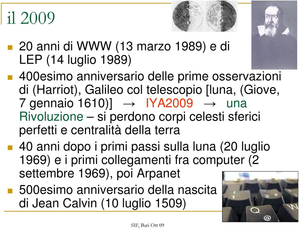 sferici perfetti e centralità della terra 40 anni dopo i primi passi sulla luna (20 luglio 1969) e i primi