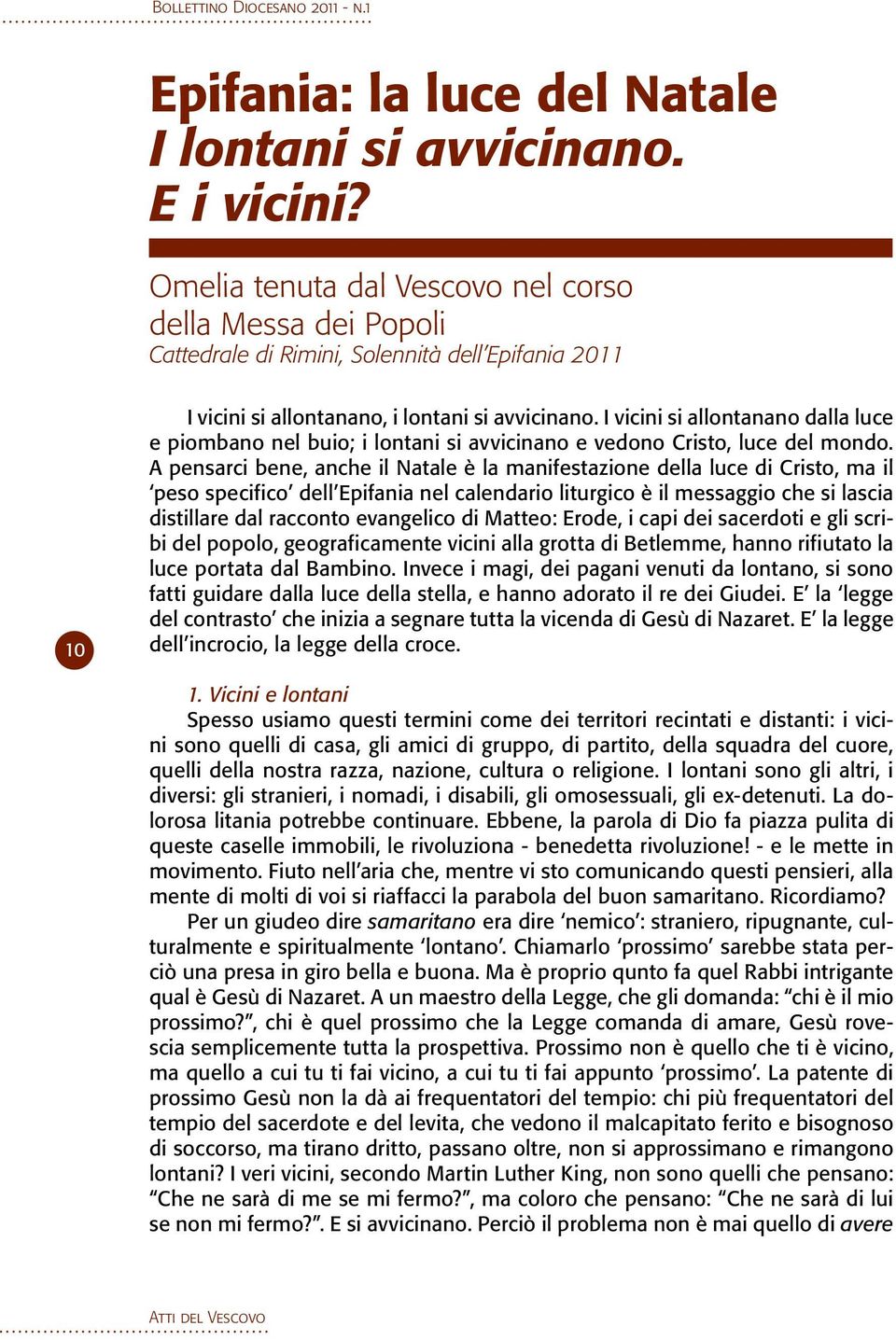 I vicini si allontanano dalla luce e piombano nel buio; i lontani si avvicinano e vedono Cristo, luce del mondo.