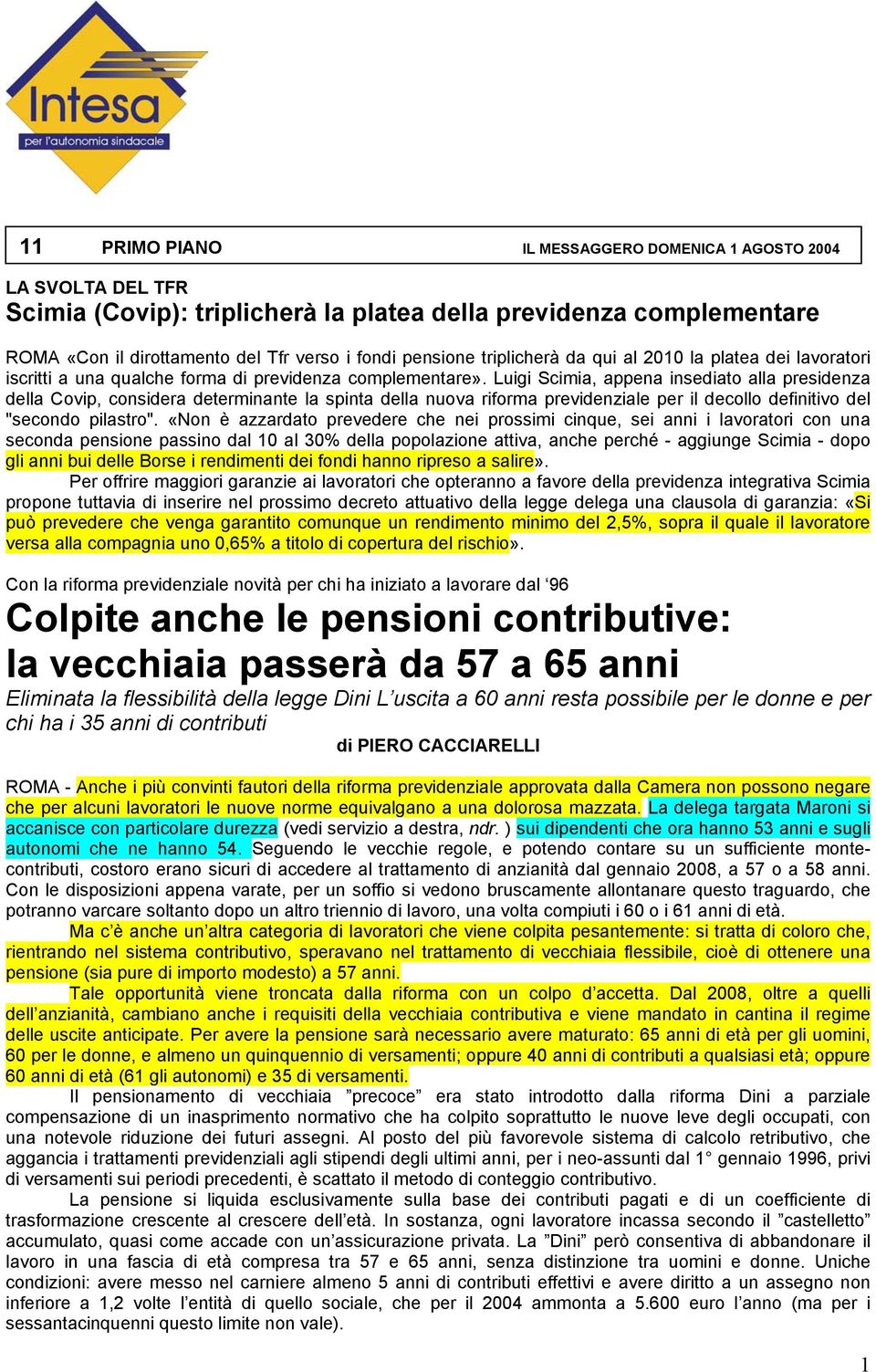 Luigi Scimia, appena insediato alla presidenza della Covip, considera determinante la spinta della nuova riforma previdenziale per il decollo definitivo del "secondo pilastro".