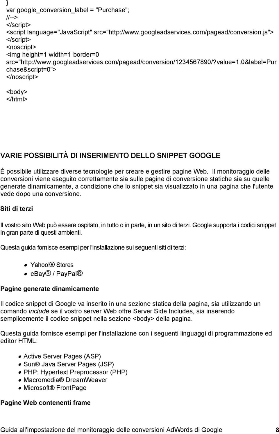 0&label=pur chase&script=0"> </noscript> <body> </html> VARIE POSSIBILITÀ DI INSERIMENTO DELLO SNIPPET GOOGLE È possibile utilizzare diverse tecnologie per creare e gestire pagine Web.