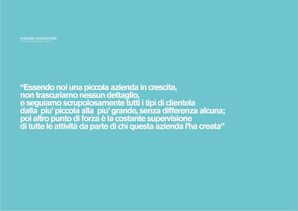 clientela dalla piu piccola alla piu grande, senza differenza alcuna; poi altro punto di