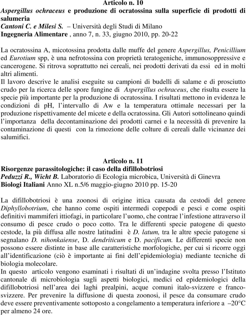 20-22 La ocratossina A, micotossina prodotta dalle muffe del genere Aspergillus, Penicillium ed Eurotium spp, è una nefrotossina con proprietà teratogeniche, immunosoppressive e cancerogene.