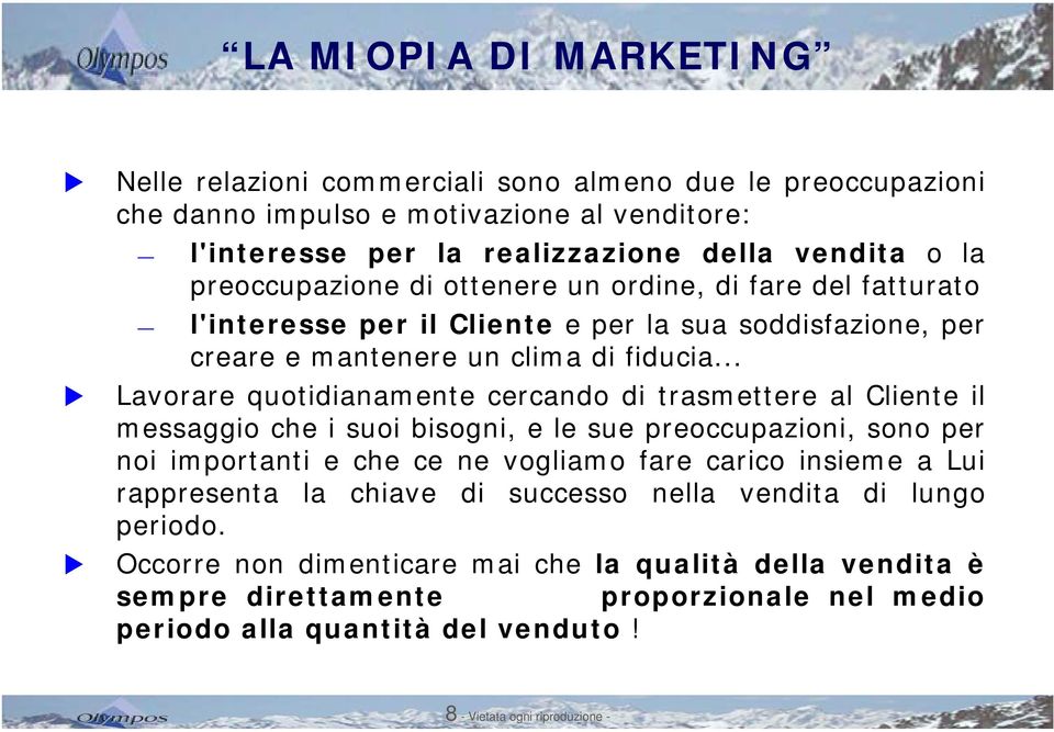 .. Lavorare quotidianamente cercando di trasmettere al Cliente il messaggio che i suoi bisogni, e le sue preoccupazioni, sono per noi importanti e che ce ne vogliamo fare carico insieme a Lui