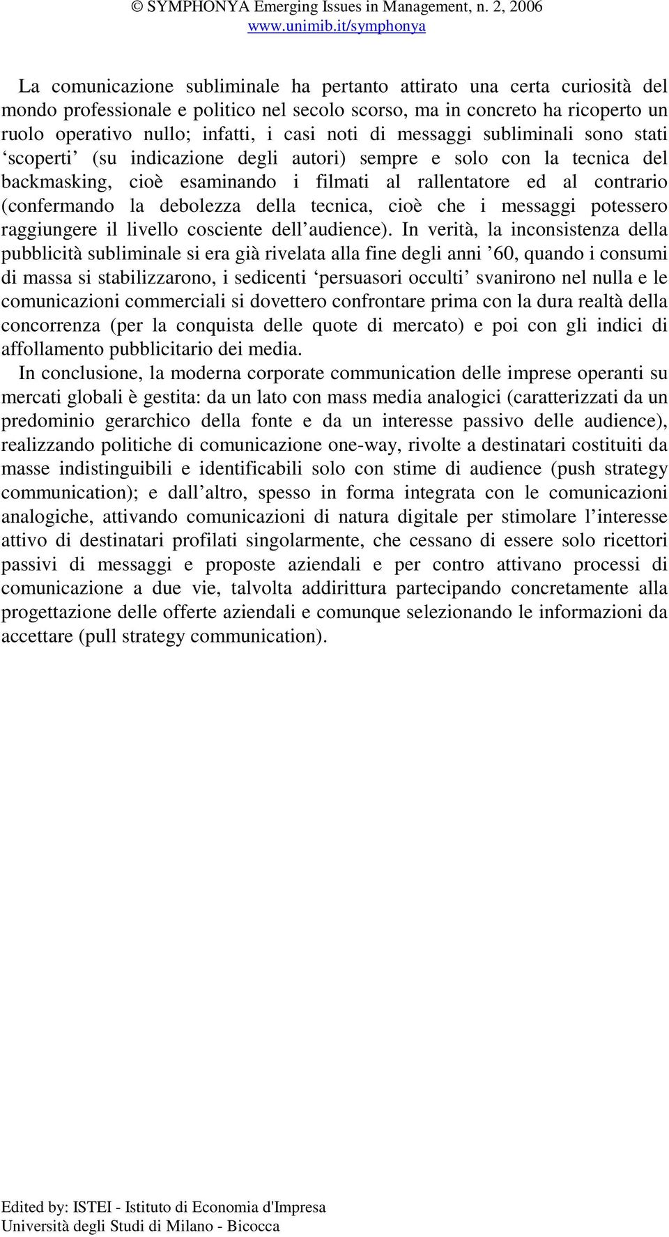 debolezza della tecnica, cioè che i messaggi potessero raggiungere il livello cosciente dell audience).