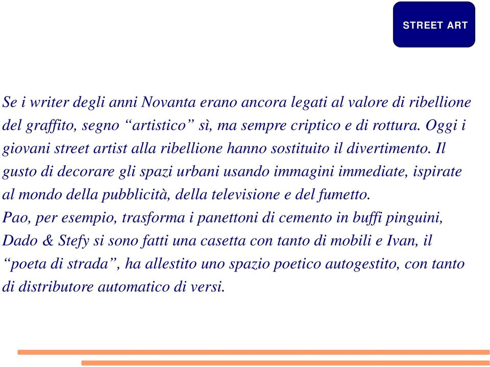 Il gusto di decorare gli spazi urbani usando immagini immediate, ispirate al mondo della pubblicità, della televisione e del fumetto.