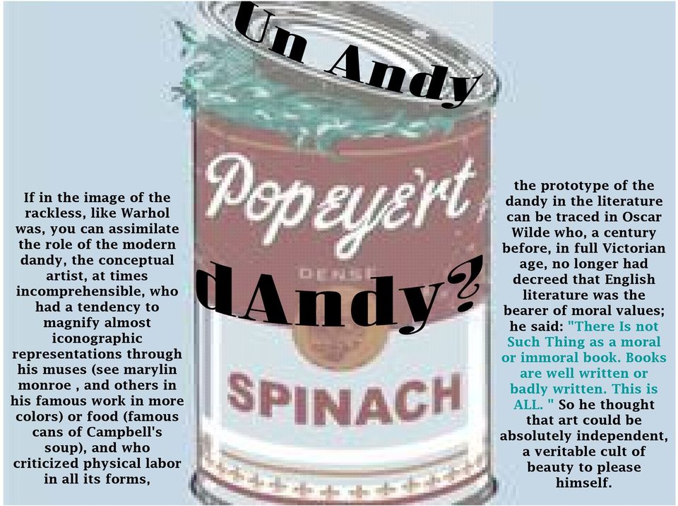 prototype of the dandy in the literature can be traced in Oscar Wilde who, a century before, in full Victorian age, no longer had decreed that English literature was the bearer of moral values ; he