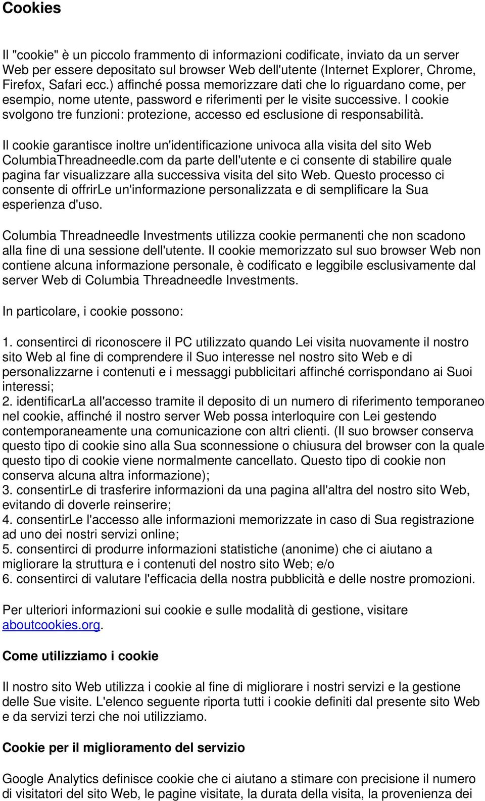 I cookie svolgono tre funzioni: protezione, accesso ed esclusione di responsabilità. Il cookie garantisce inoltre un'identificazione univoca alla visita del sito Web ColumbiaThreadneedle.