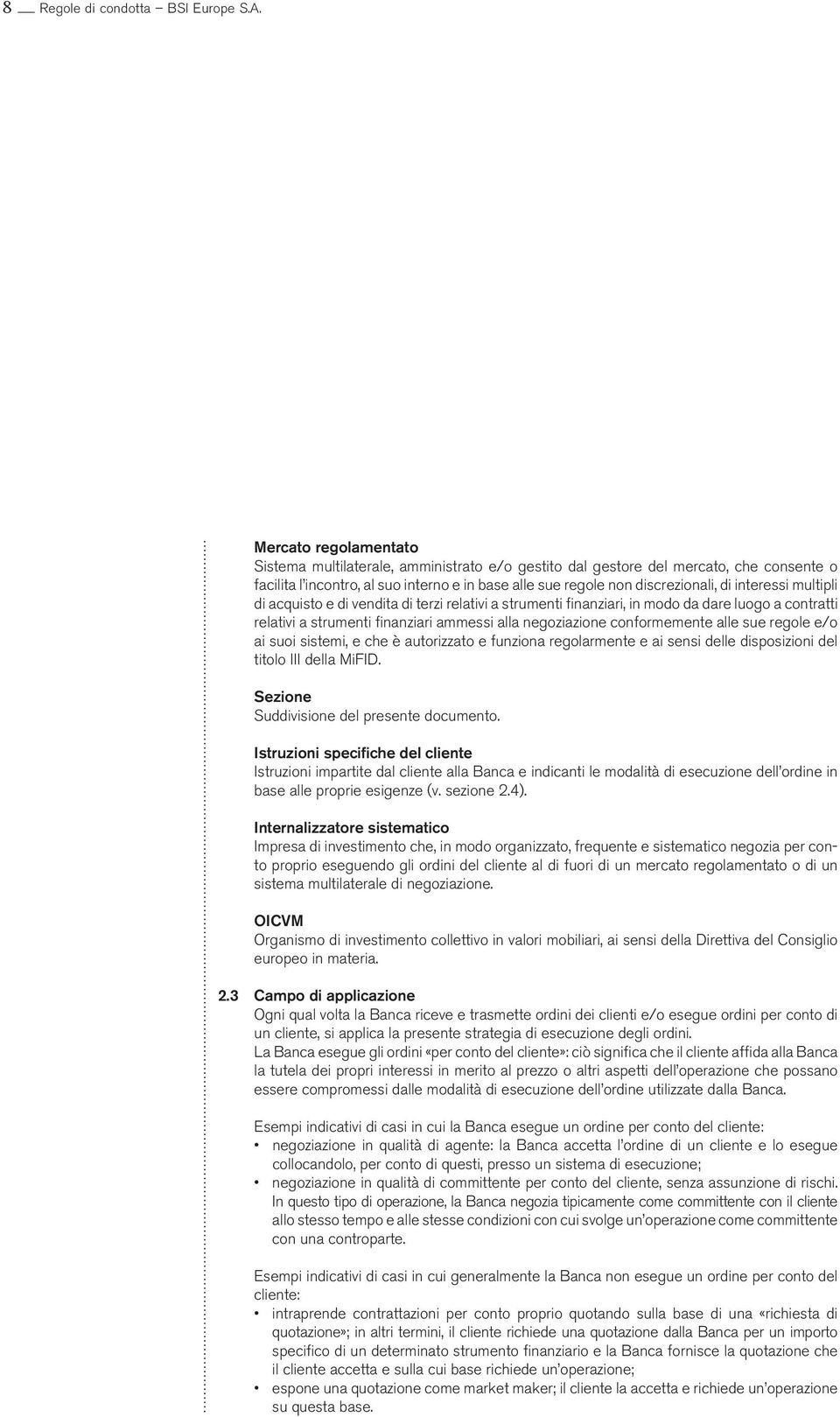 interessi multipli di acquisto e di vendita di terzi relativi a strumenti finanziari, in modo da dare luogo a contratti relativi a strumenti finanziari ammessi alla negoziazione conformemente alle