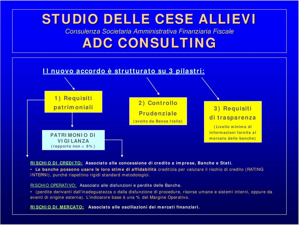 Le banche possono usare le loro stime di affidabilità creditizia per valutare il rischio di credito (RATING INTERNI), purché rispettino rigidi standard metodologici.