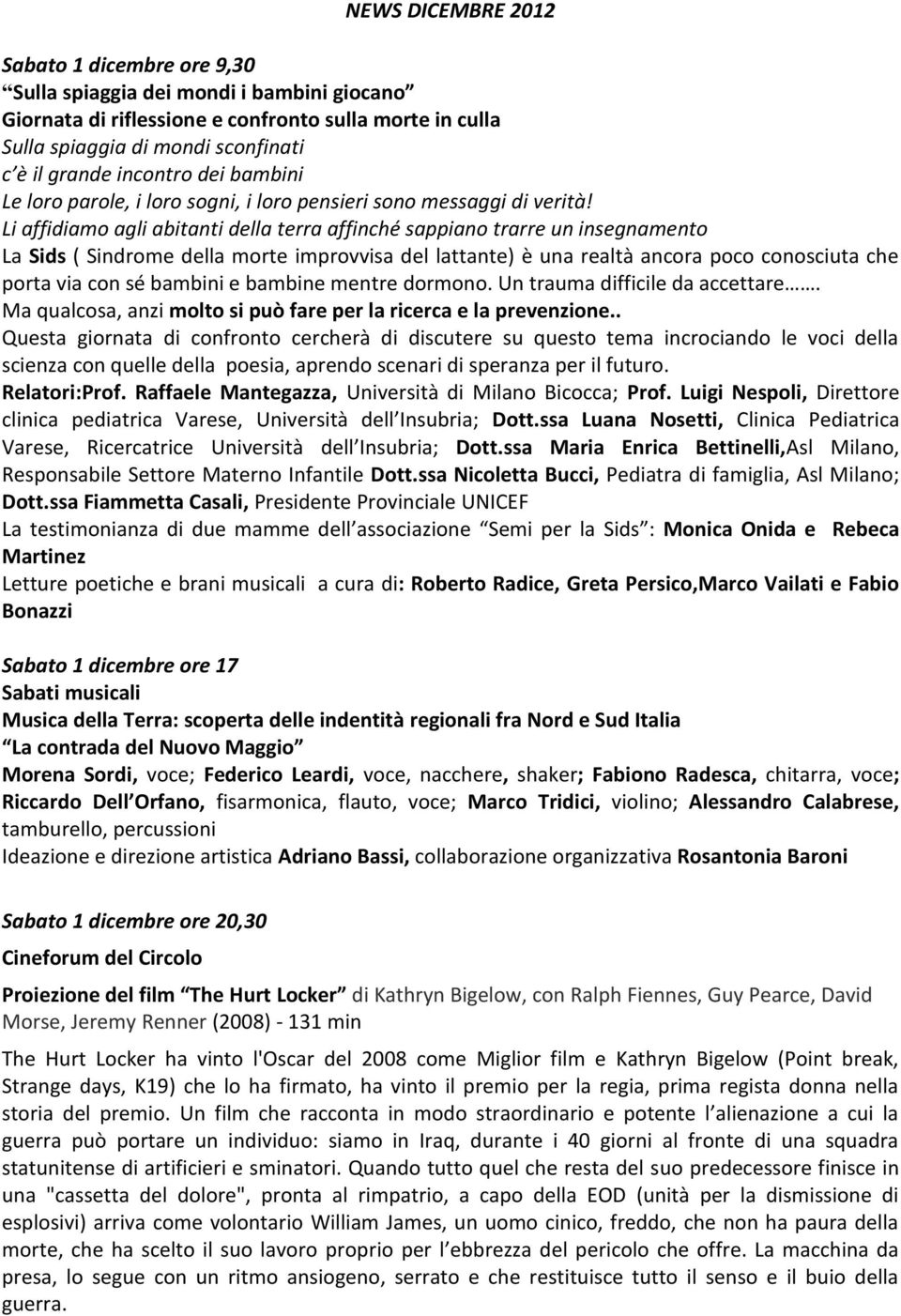 Li affidiamo agli abitanti della terra affinché sappiano trarre un insegnamento La Sids ( Sindrome della morte improvvisa del lattante) è una realtà ancora poco conosciuta che porta via con sé