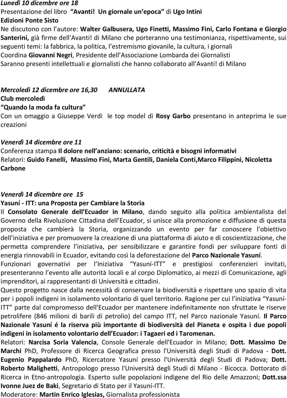 di Milano che porteranno una testimonianza, rispettivamente, sui seguenti temi: la fabbrica, la politica, l estremismo giovanile, la cultura, i giornali Coordina Giovanni Negri, Presidente dell