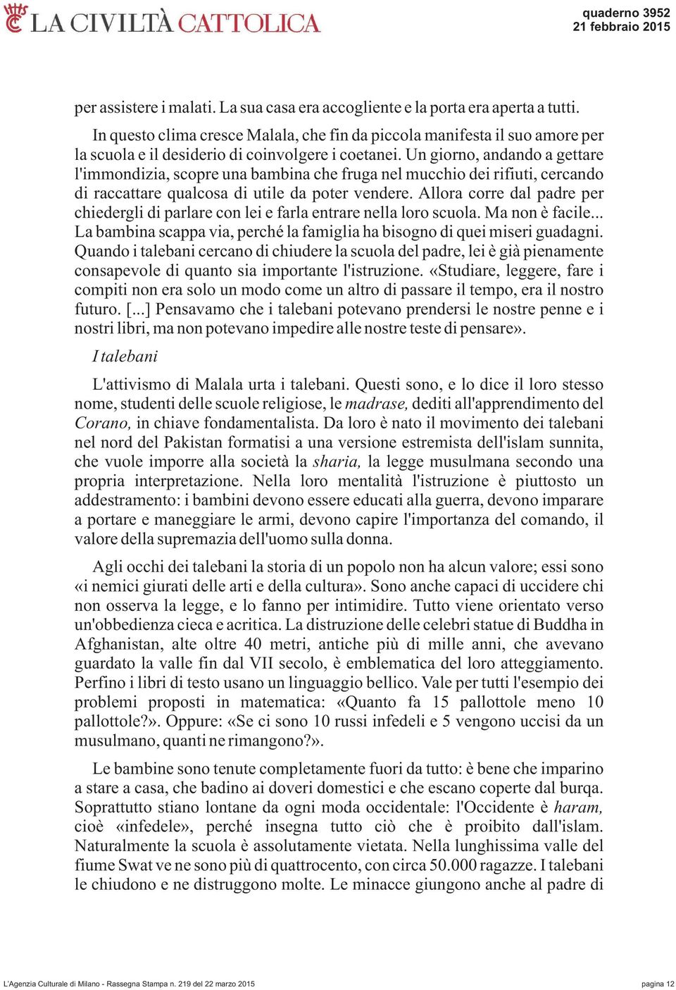 Un giorno, andando a gettare l'immondizia, scopre una bambina che fruga nel mucchio dei rifiuti, cercando di raccattare qualcosa di utile da poter vendere.