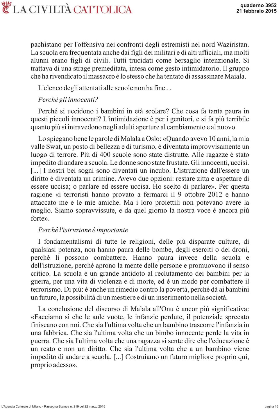 Si trattava di una strage premeditata, intesa come gesto intimidatorio. Il gruppo che ha rivendicato il massacro è lo stesso che ha tentato di assassinare Maiala.