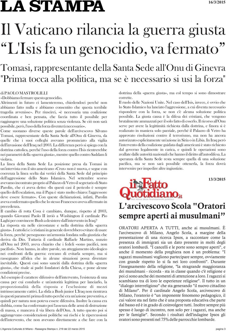 Altrimenti in futuro ci lamenteremo, chiedendoci perché non abbiamo fatto nulla e abbiamo consentito che questa terribile tragedia avvenisse».