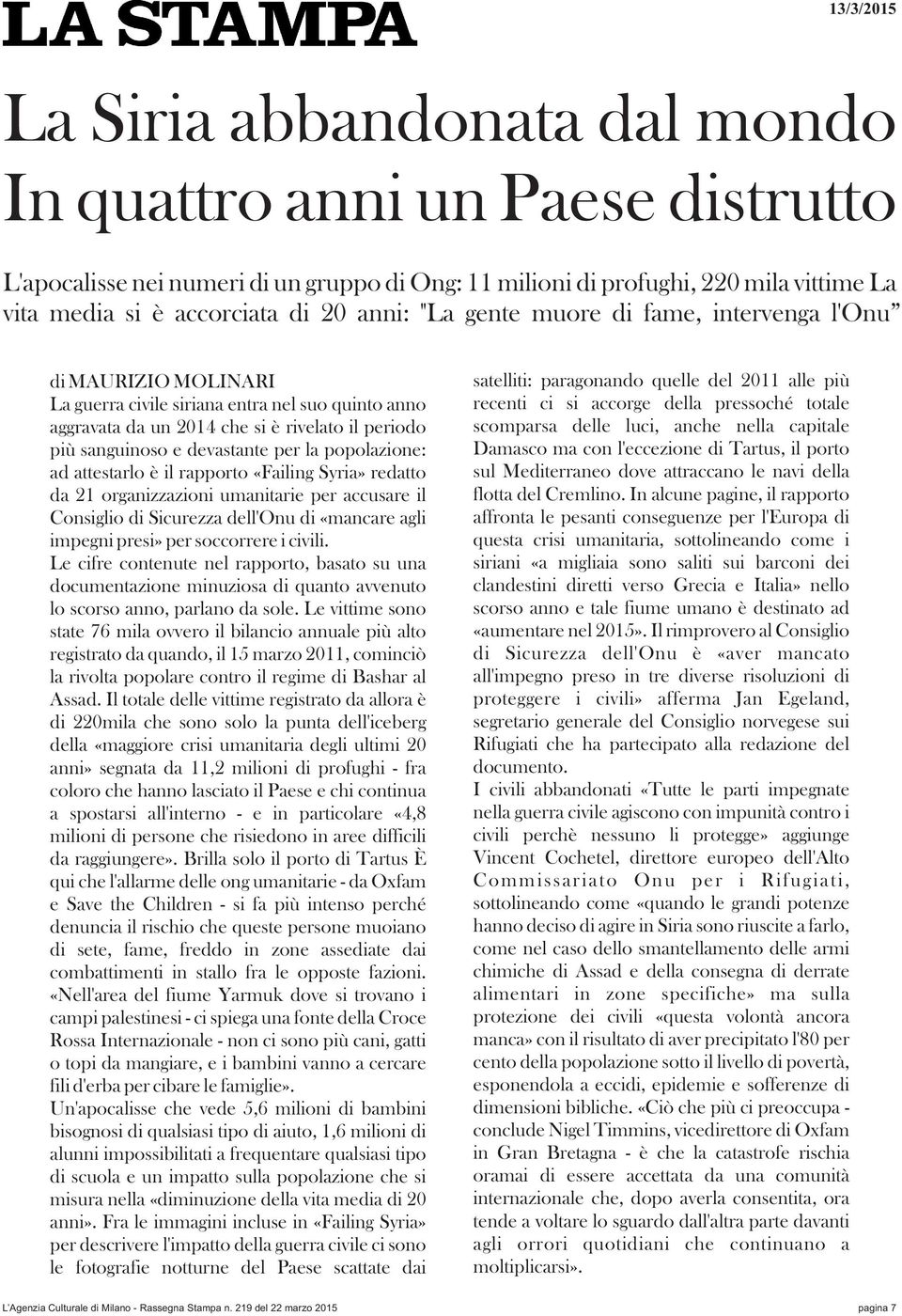 per la popolazione: ad attestarlo è il rapporto «Failing Syria» redatto da 21 organizzazioni umanitarie per accusare il Consiglio di Sicurezza dell'onu di «mancare agli impegni presi» per soccorrere