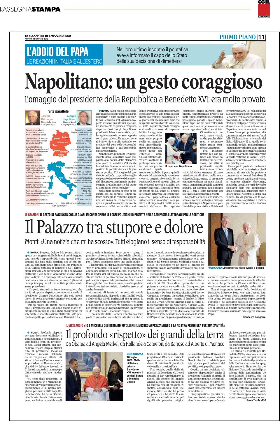 Napolitano: un gesto coraggioso L omaggio del presidente della Repubblica a Benedetto XVI: era molto provato Vite parallele Joseph Giorgio Ratzinger Napolitano Nasce in Baviera il 17 aprile 1927