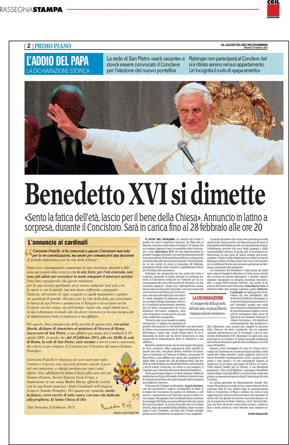 Un incognita il ruolo di «papa emerito» Benedetto XVI si dimette «Sento la fatica dell età, lascio per il bene della Chiesa». Annuncio in latino a sorpresa, durante il Concistoro.