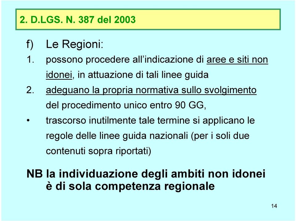 adeguano la propria normativa sullo svolgimento del procedimento unico entro 90 GG, trascorso inutilmente