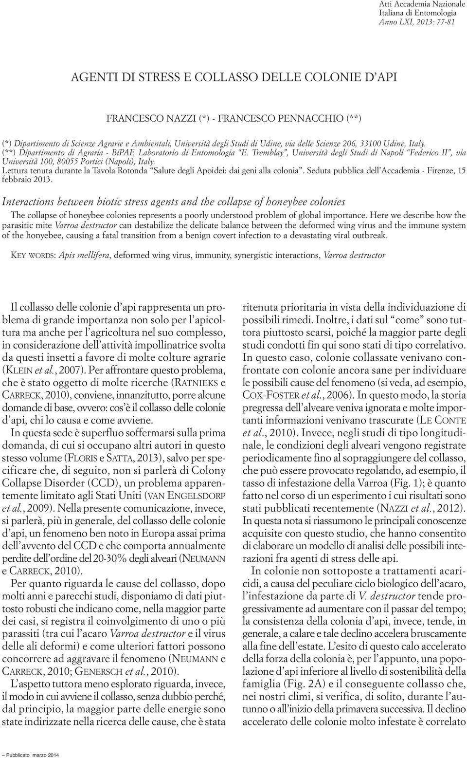 Tremblay, Università degli Studi di Napoli Federico II, via Università 100, 80055 Portici (Napoli), Italy. Lettura tenuta durante la Tavola Rotonda Salute degli Apoidei: dai geni alla colonia.