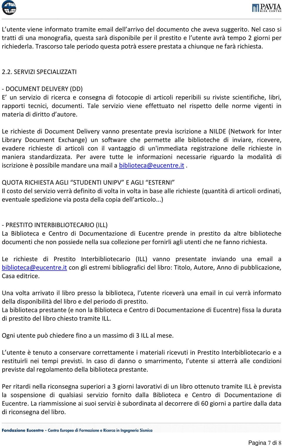 Trascorso tale periodo questa potrà essere prestata a chiunque ne farà richiesta. 2.