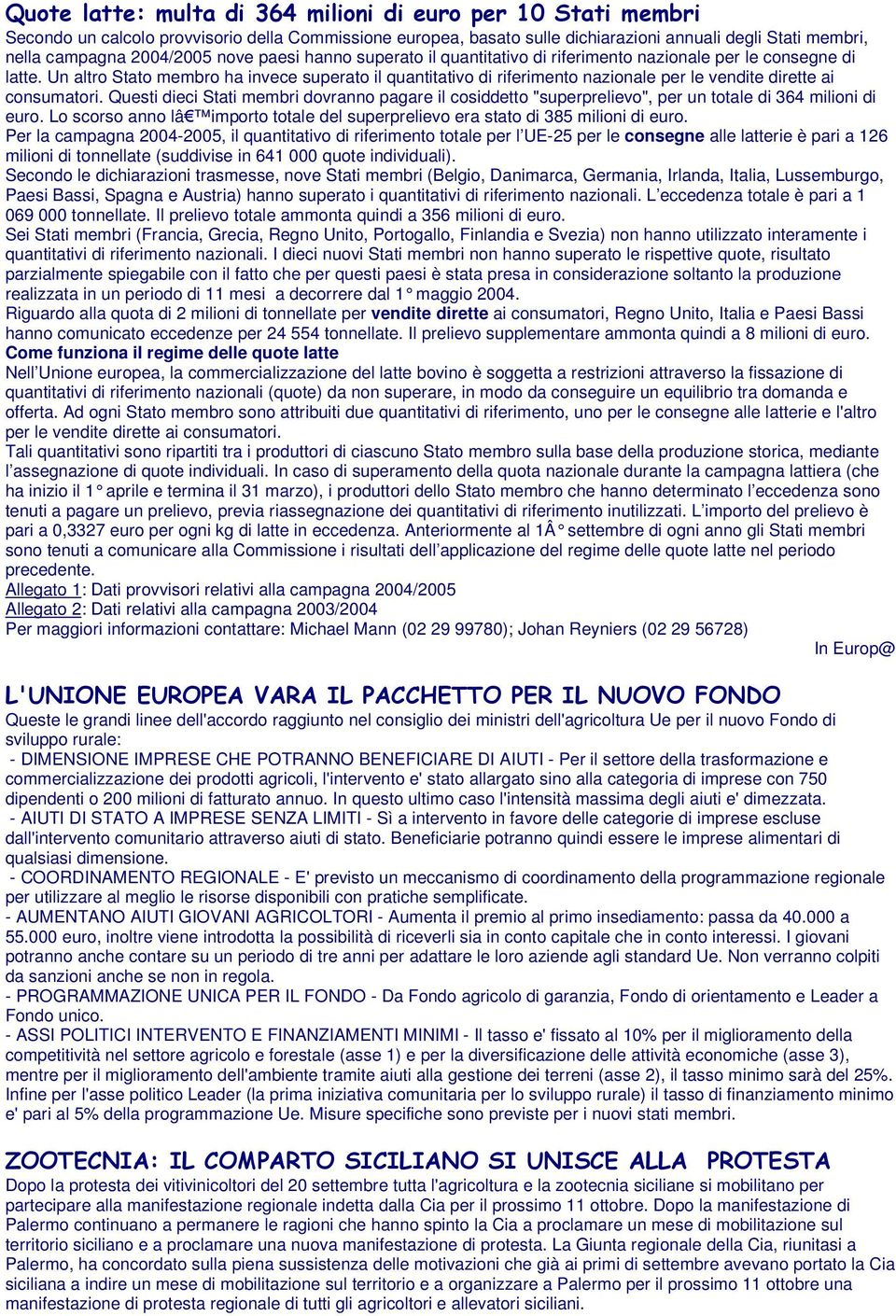 Un altro Stato membro ha invece superato il quantitativo di riferimento nazionale per le vendite dirette ai consumatori.