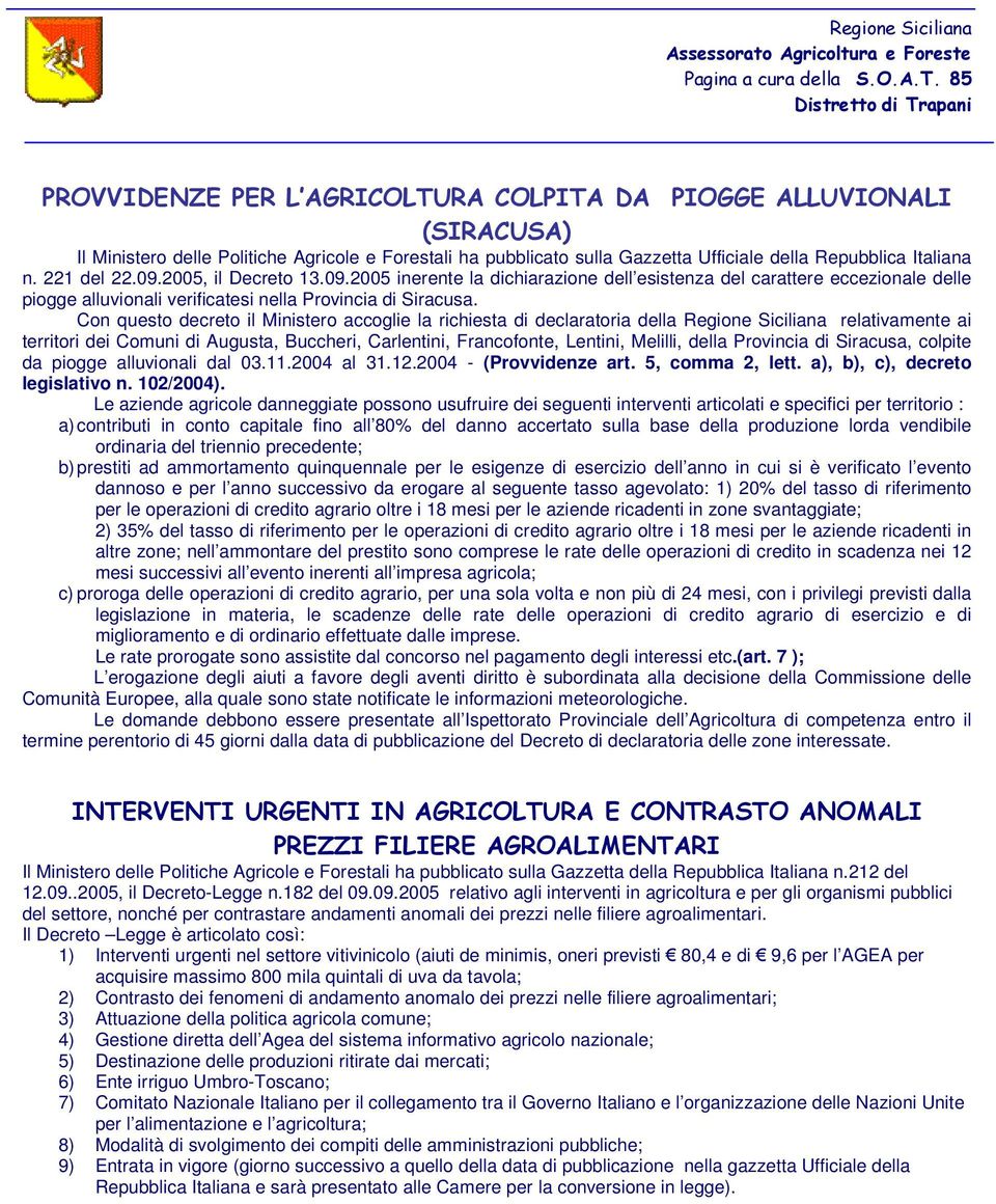 Repubblica Italiana n. 221 del 22.09.2005, il Decreto 13.09.2005 inerente la dichiarazione dell esistenza del carattere eccezionale delle piogge alluvionali verificatesi nella Provincia di Siracusa.