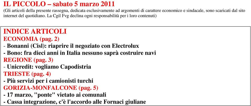 2) - Bonanni (Cisl): riaprire il negoziato con Electrolux - Bono: fra dieci anni in Italia nessuno saprà costruire navi REGIONE (pag.