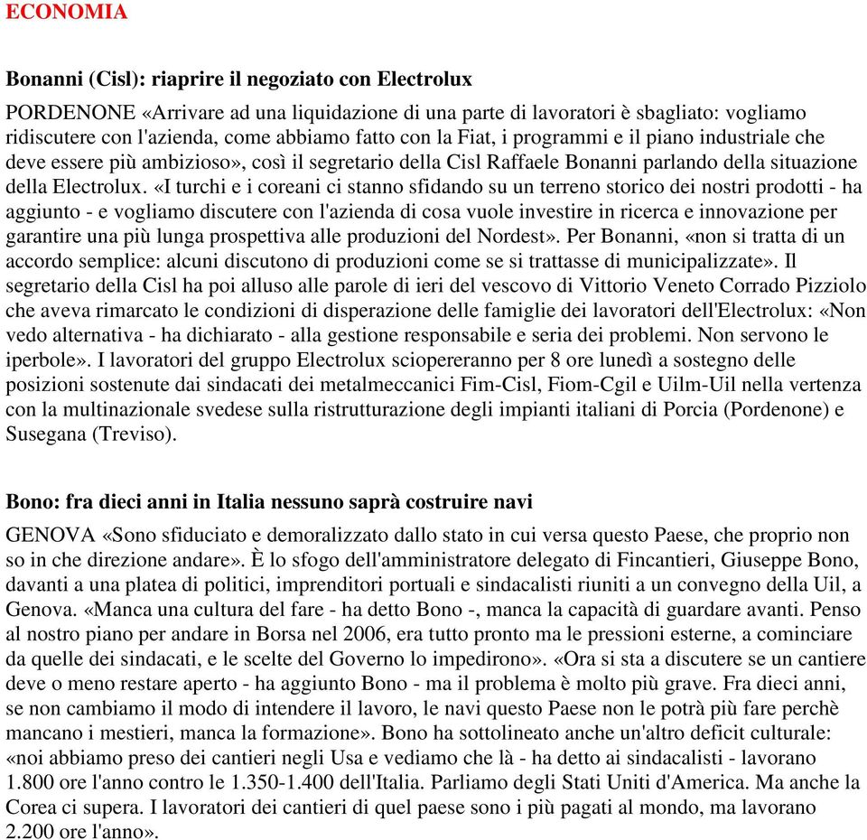 «I turchi e i coreani ci stanno sfidando su un terreno storico dei nostri prodotti - ha aggiunto - e vogliamo discutere con l'azienda di cosa vuole investire in ricerca e innovazione per garantire