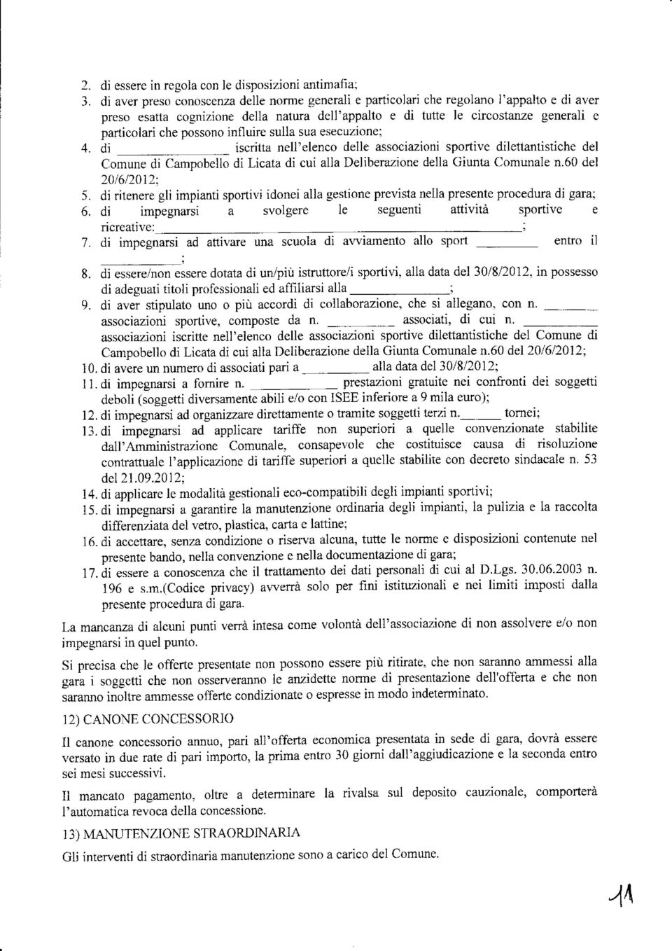 possono influire sulla sua esecuzione; 4. di iscritta nell'elenco delle associazioni spoíive dilettantistiche del Comune di Campobello di Licata di cui alla Deliberazione della Giunta Comunale n.