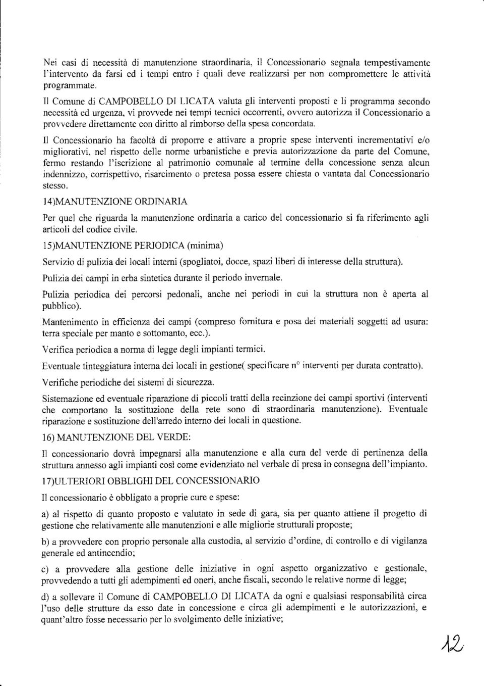 ll Comune di CAMPOBELLO DI LICATA valuta gli interventi proposti e li programma secondo necessità ed urgenza, vi pror,vede nei tempi tecnici occorrenti, owero aufoíizza il Concessionario a provvedere