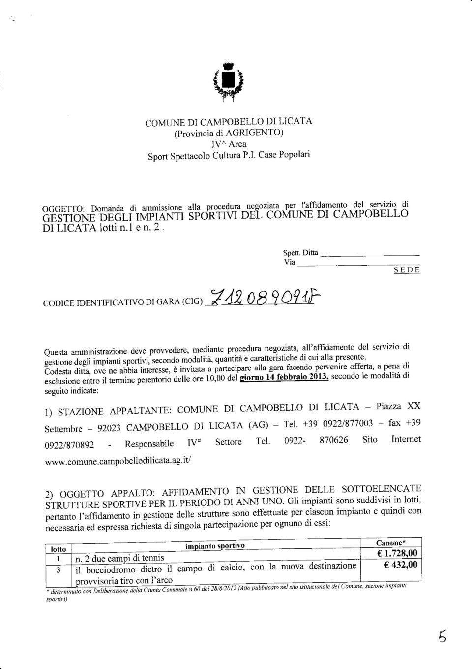 Ditta Via SEDE CODICE IDENTtrICATIVO DI GARA (CIG) Questaamministrazionedeveprowedere,medianteproceduranegoziaîa,all'affi.damentodelserviziodi ;;;.