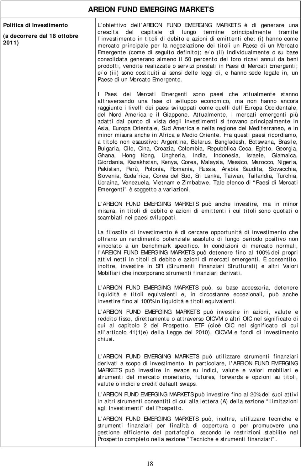 base consolidata generano almeno il 50 percento dei loro ricavi annui da beni prodotti, vendite realizzate o servizi prestati in Paesi di Mercati Emergenti; e/o (iii) sono costituiti ai sensi delle