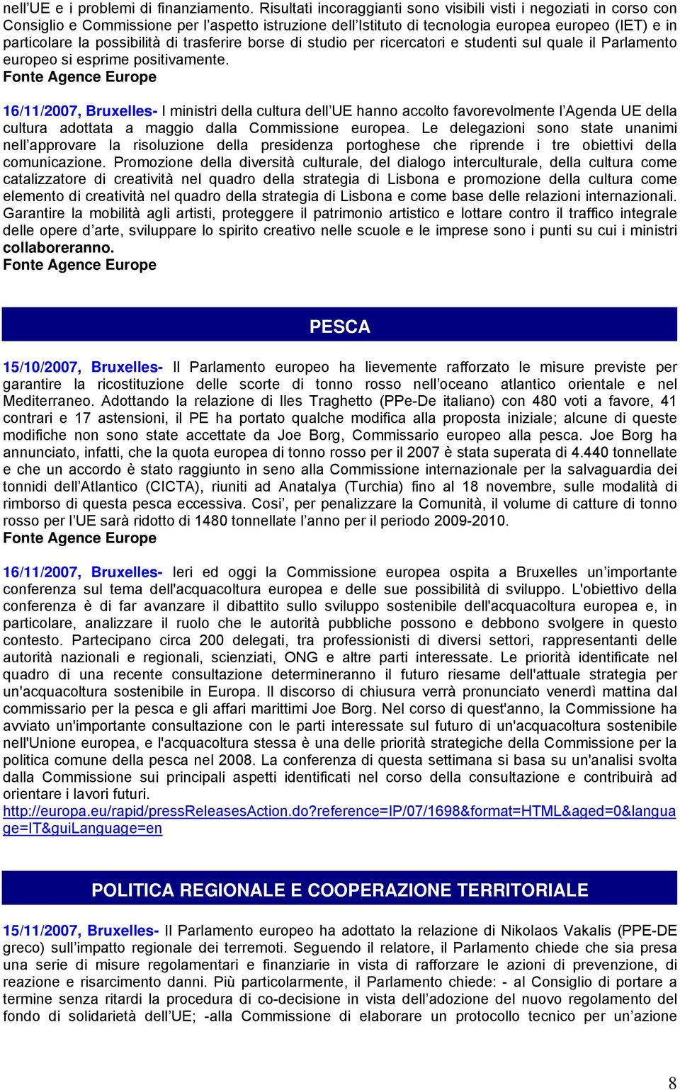 di trasferire borse di studio per ricercatori e studenti sul quale il Parlamento europeo si esprime positivamente.