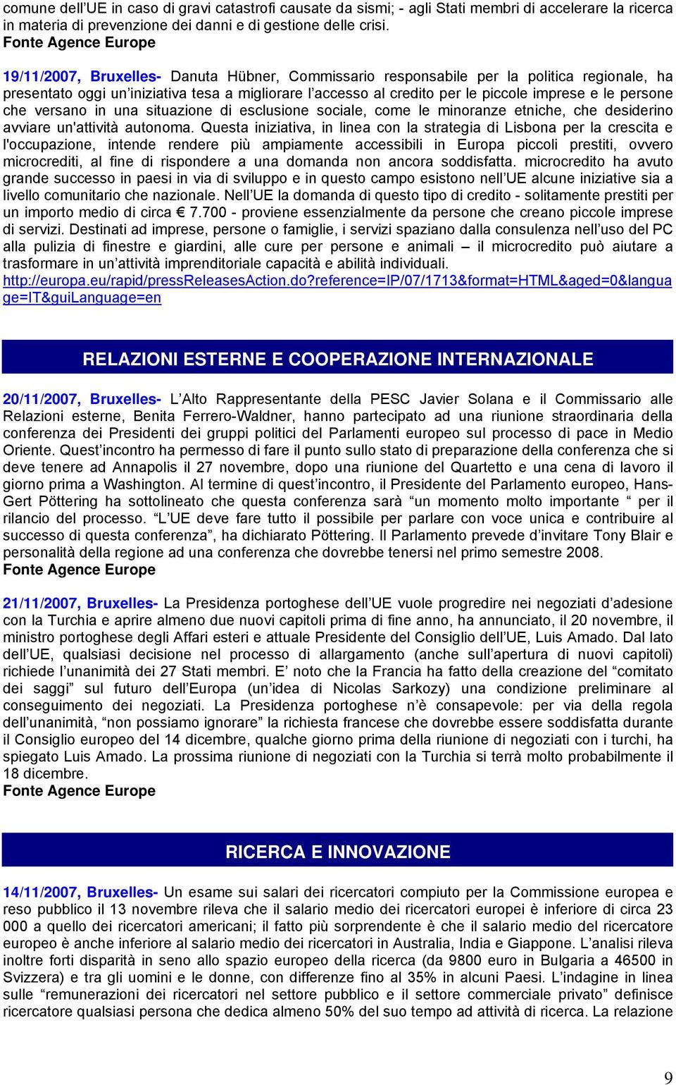 che versano in una situazione di esclusione sociale, come le minoranze etniche, che desiderino avviare un'attività autonoma.