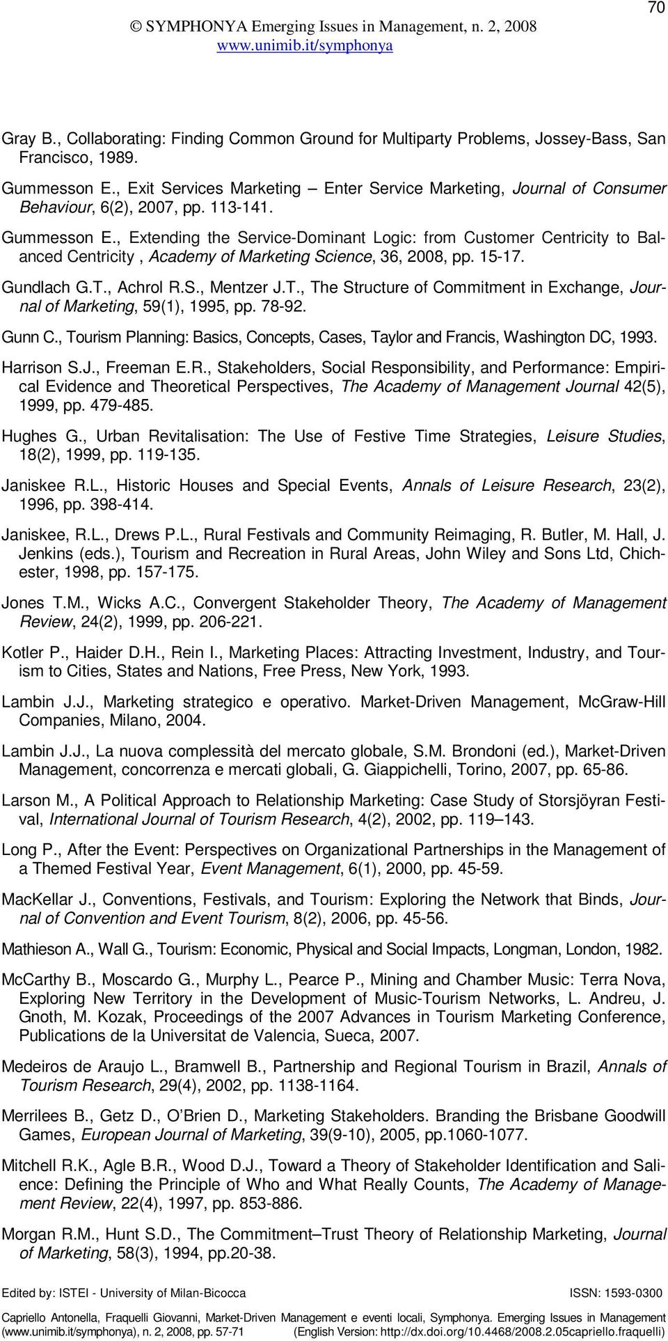 , Extending the Service-Dominant Logic: from Customer Centricity to Balanced Centricity, Academy of Marketing Science, 36, 2008, pp. 15-17. Gundlach G.T.