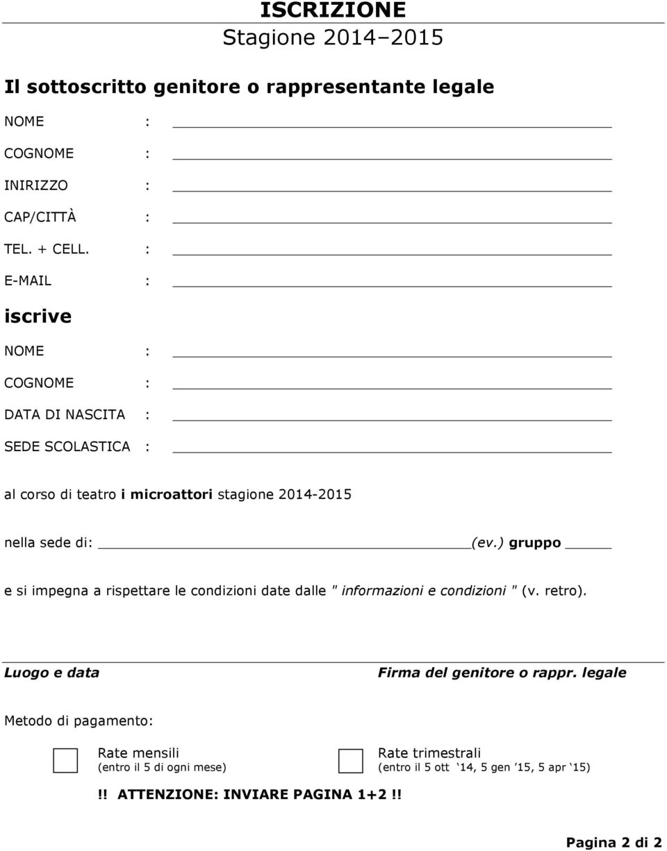 ) gruppo e si impegna a rispettare le condizioni date dalle " informazioni e condizioni " (v. retro). Luogo e data Firma del genitore o rappr.