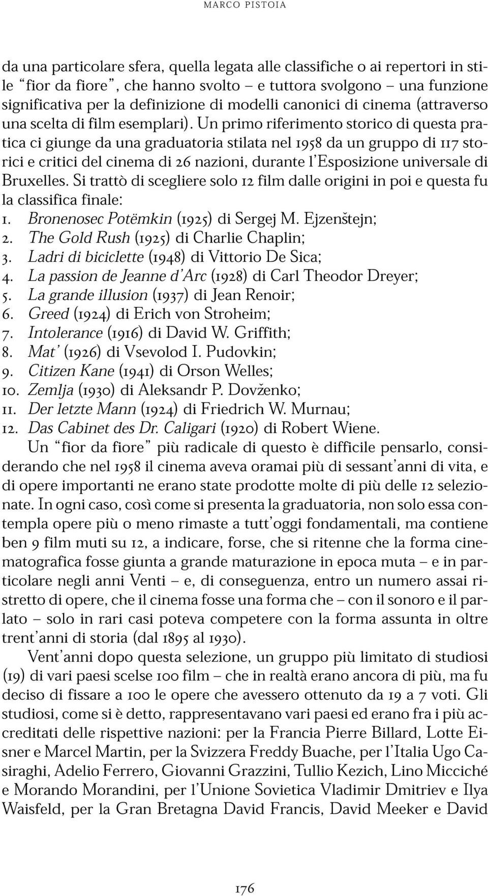 e critici Si del trattò cinema di scegliere di 26nazioni, solo 12film durante dalle l Esposizione origini in poi universale e questa fu di pra- la 1. classifica Bronenosec finale: 2.