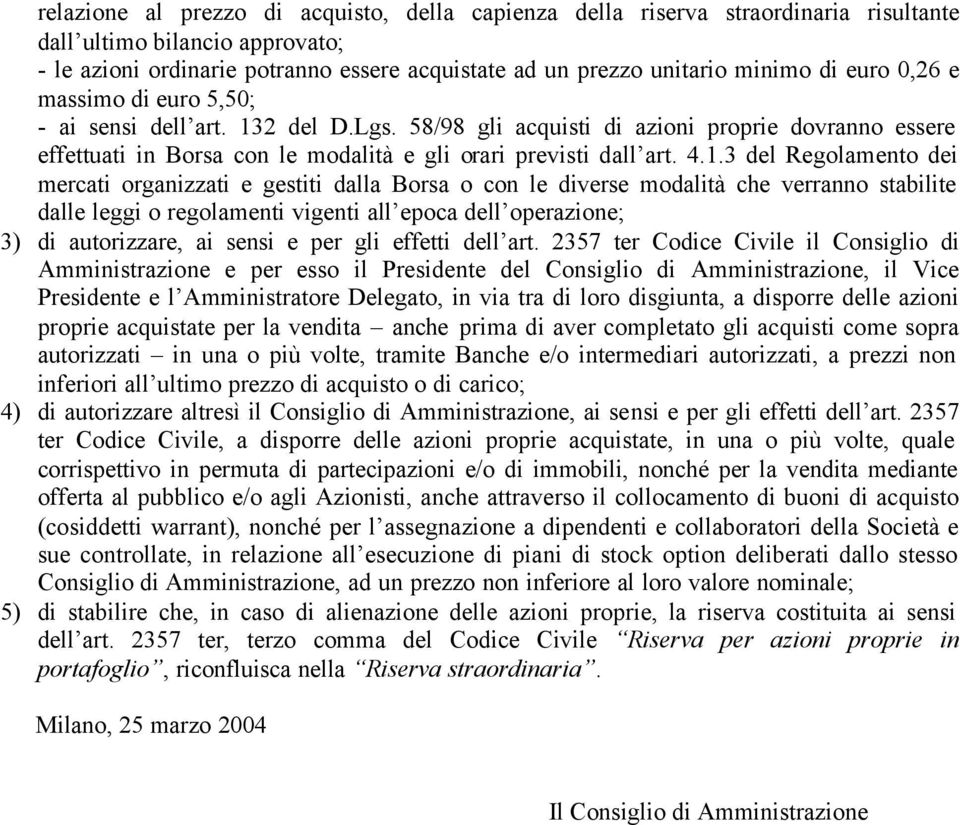 2 del D.Lgs. 58/98 gli acquisti di azioni proprie dovranno essere effettuati in Borsa con le modalità e gli orari previsti dall art. 4.1.