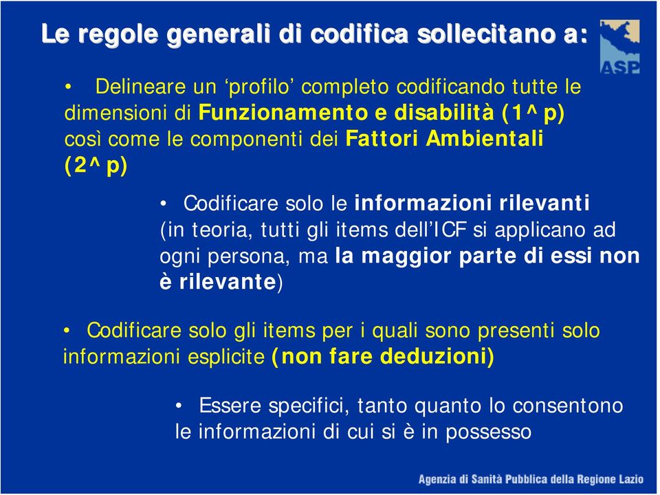 items dell ICF si applicano ad ogni persona, ma la maggior parte di essi non è rilevante) Codificare solo gli items per i quali sono