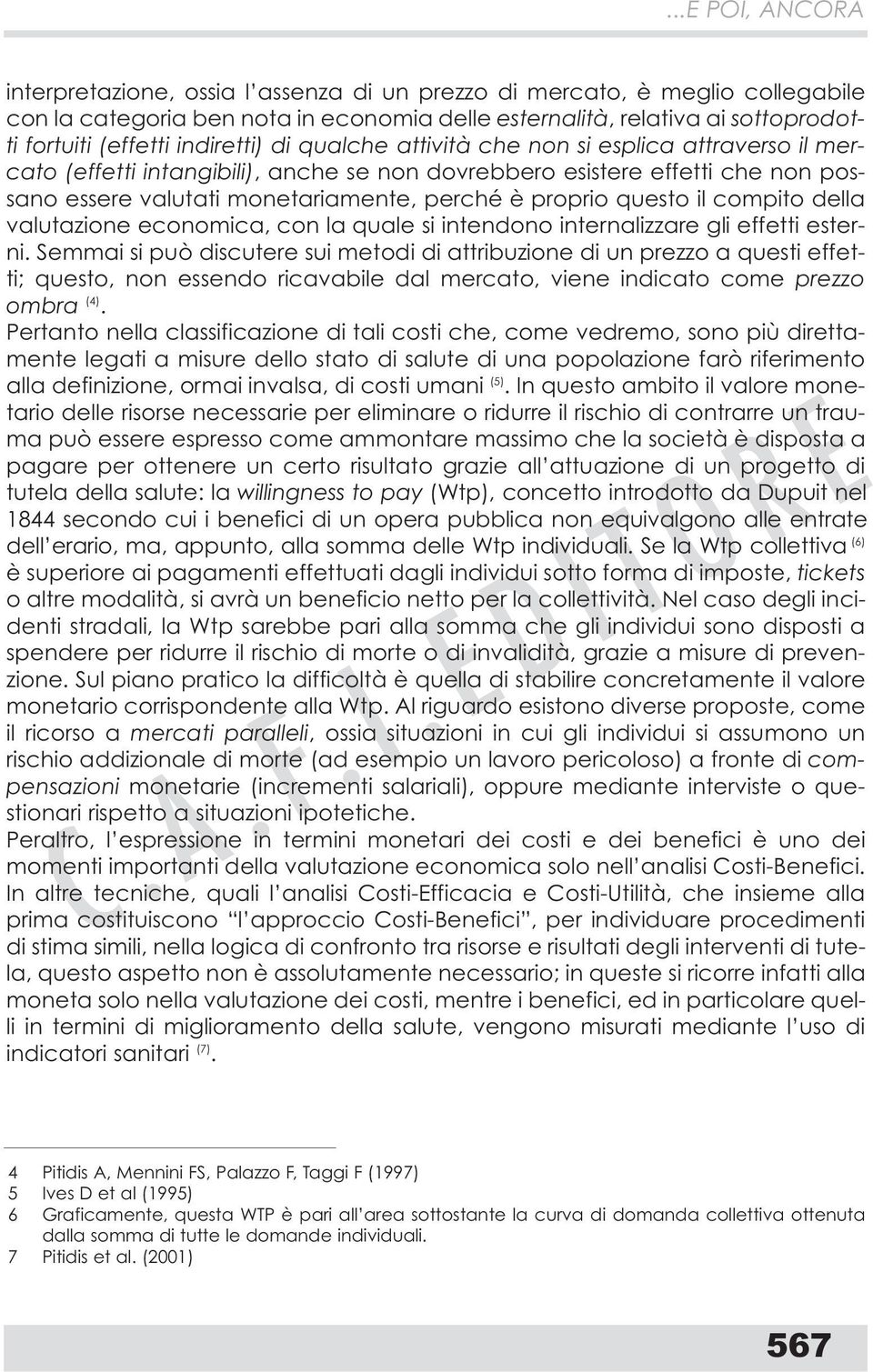 proprio questo il compito della valutazione economica, con la quale si intendono internalizzare gli effetti esterni.