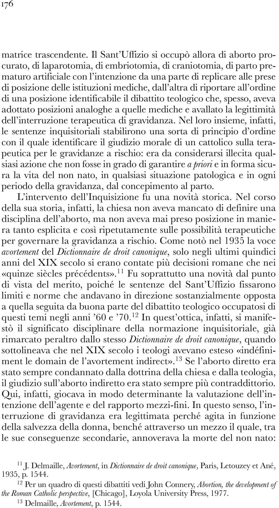 delle istituzioni mediche, dall altra di riportare all ordine di una posizione identificabile il dibattito teologico che, spesso, aveva adottato posizioni analoghe a quelle mediche e avallato la