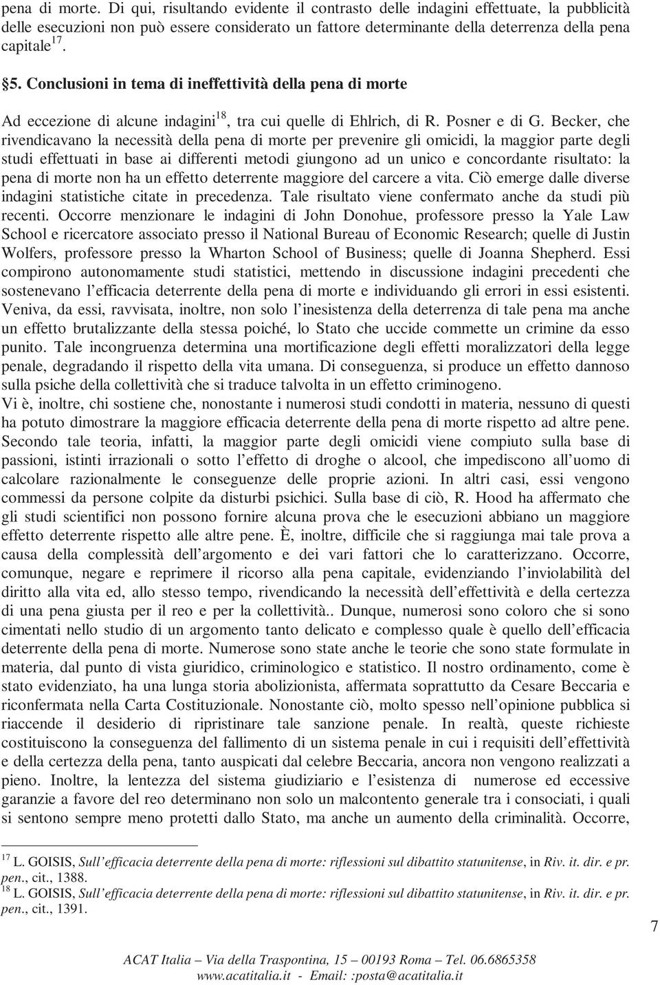 Conclusioni in tema di ineffettività della pena di morte Ad eccezione di alcune indagini 18, tra cui quelle di Ehlrich, di R. Posner e di G.