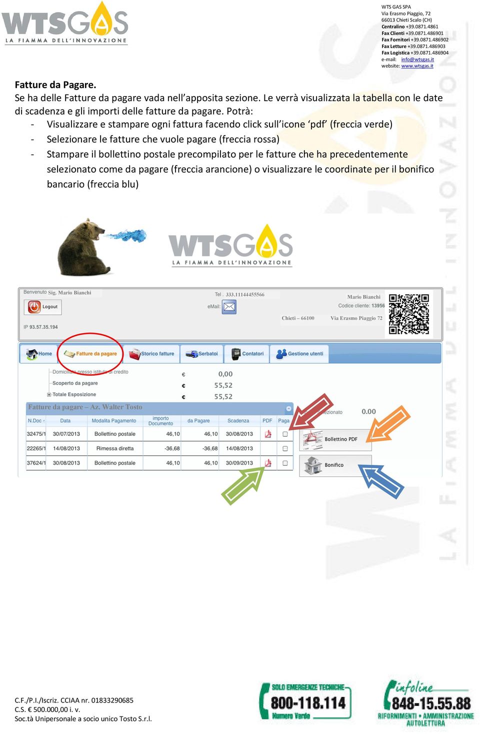 Potrà: - Visualizzare e stampare ogni fattura facendo click sull icone pdf (freccia verde) - Selezionare le fatture che vuole pagare (freccia rossa) -