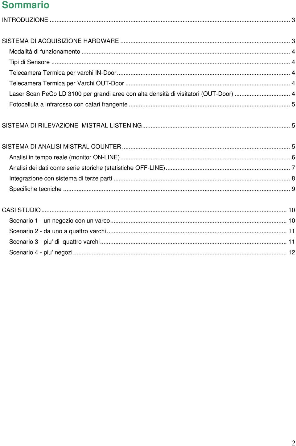 .. 5 SISTEMA DI ANALISI MISTRAL COUNTER... 5 Analisi in tempo reale (monitor ON-LINE)... 6 Analisi dei dati come serie storiche (statistiche OFF-LINE)... 7 Integrazione con sistema di terze parti.