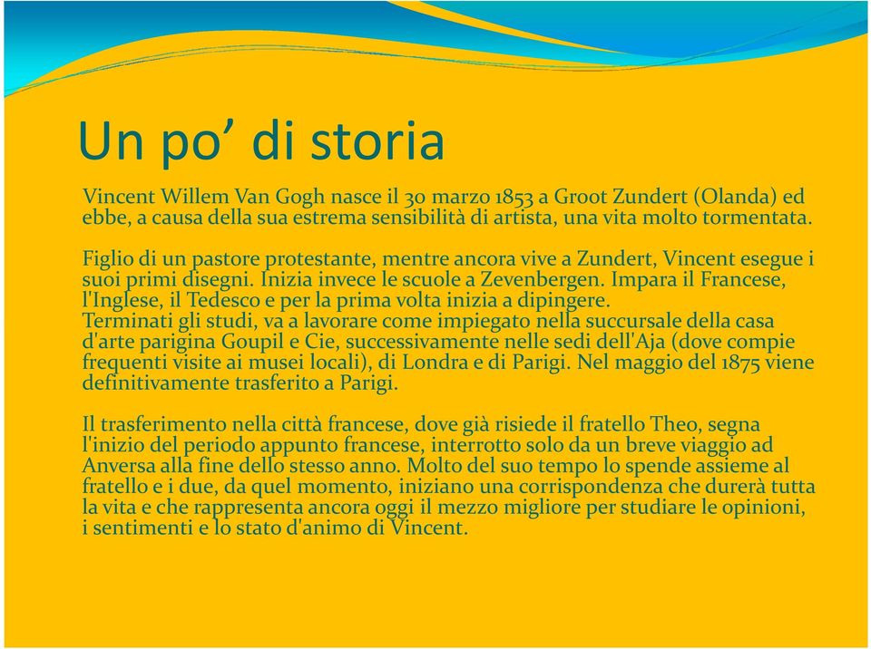 Impara il Francese, l'inglese, il Tedesco e per la prima volta inizia a dipingere.